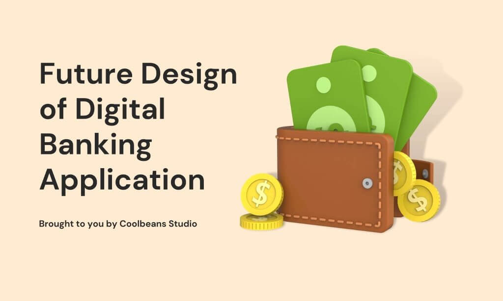 Coolbeans_Future Design of Digital Banking Application
