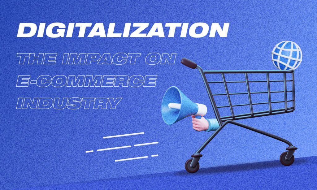 What-you-should-know-about-digitalization-the-impact-on-eCommerce-industry